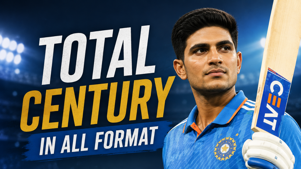 Shubman Gill Total Century in All Format